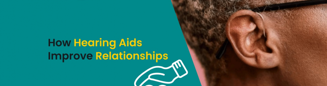 How Hearing Aids Improve Relationships: Strengthening Bonds through Better Hearing