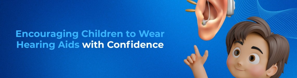 Encouraging Children to Wear Hearing Aids with Confidence