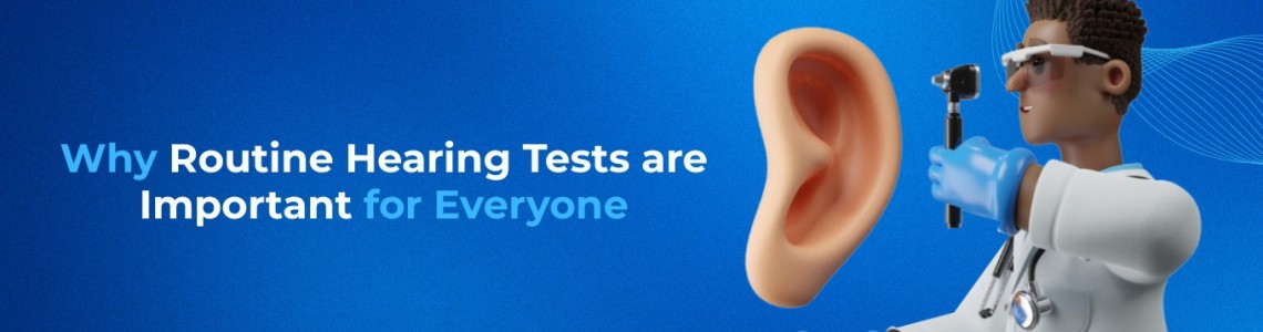 Why Routine Hearing Tests are Important for Everyone