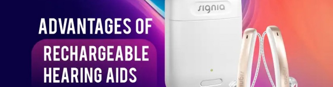 What are the advantages of Rechargeable Hearing Aids?