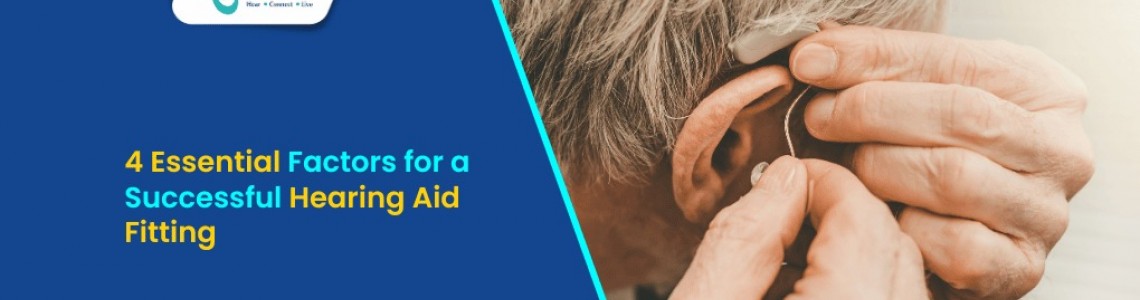 4 Essential Factors for a Successful Hearing Aid Fitting