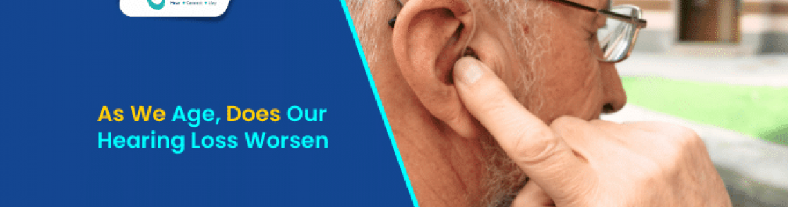As We Age, Does Our Hearing Loss Worsen?