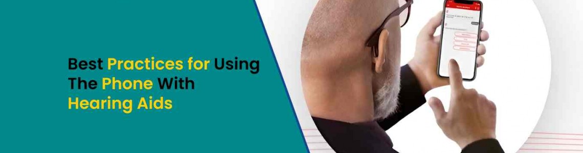 Best Practices for Using the Phone with Hearing Aids