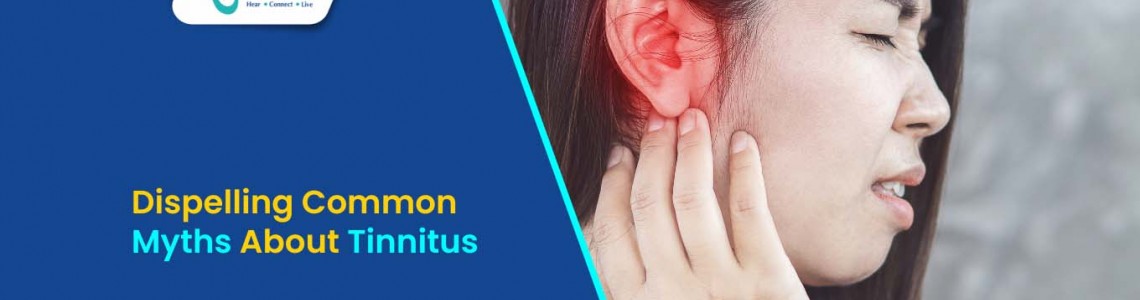 Dispelling Common Myths About Tinnitus