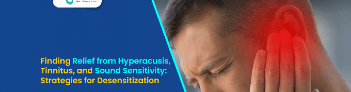 Finding Relief from Hyperacusis, Tinnitus, and Sound Sensitivity: Strategies for Desensitization