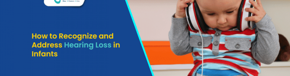 How to Recognize and Address Hearing Loss in Infants