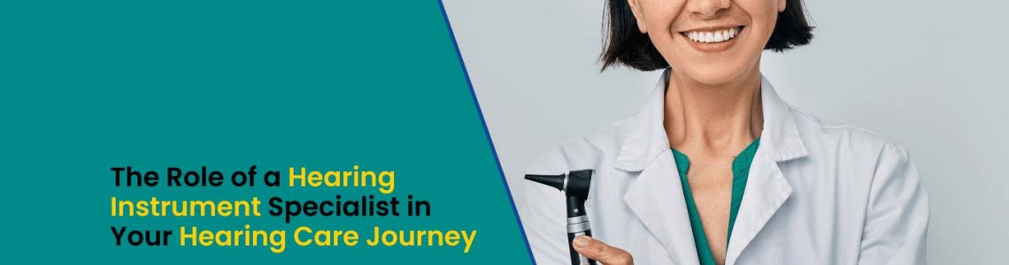 The Role of a Hearing Instrument Specialist in Your Hearing Care Journey