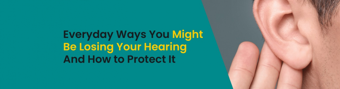 6 Everyday Ways You Might Be Losing Your Hearing – And How to Protect It