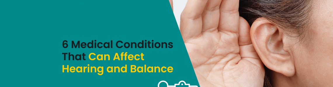 6 Medical Conditions That Can Affect Hearing and Balance