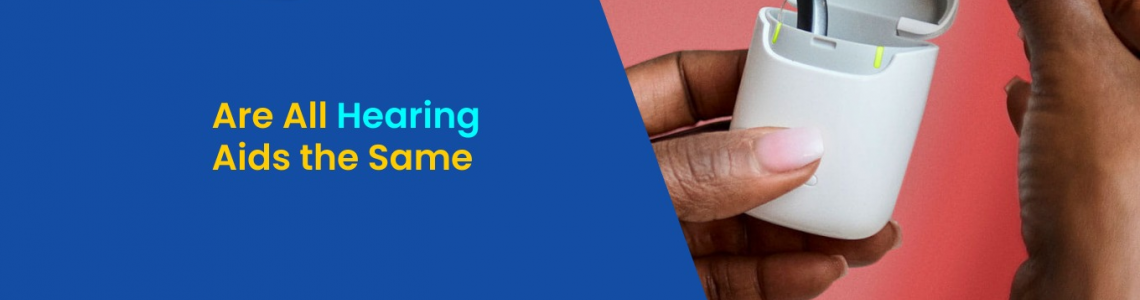 Are All Hearing Aids the Same?