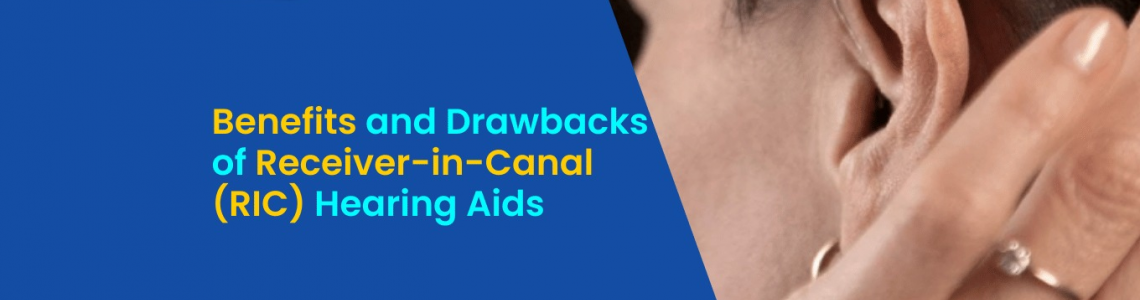 Benefits and Drawbacks of Receiver-in-Canal (RIC) Hearing Aids