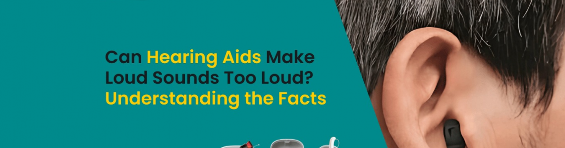Can Hearing Aids Make Loud Sounds Too Loud? Understanding the Facts