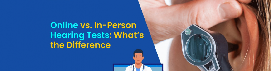 Online vs. In-Person Hearing Tests: What’s the Difference?