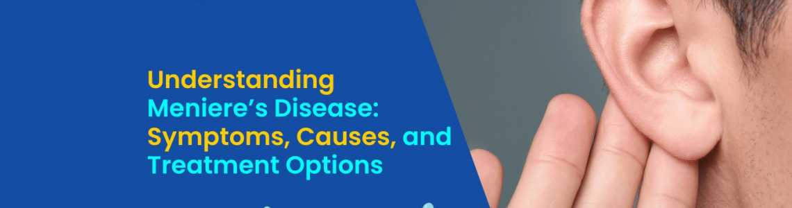 Understanding Meniere’s Disease: Symptoms, Causes, and Treatment Options