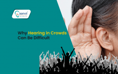 Why Hearing in Crowds Can Be Difficult? and How Aanvii Hearing Can Help?