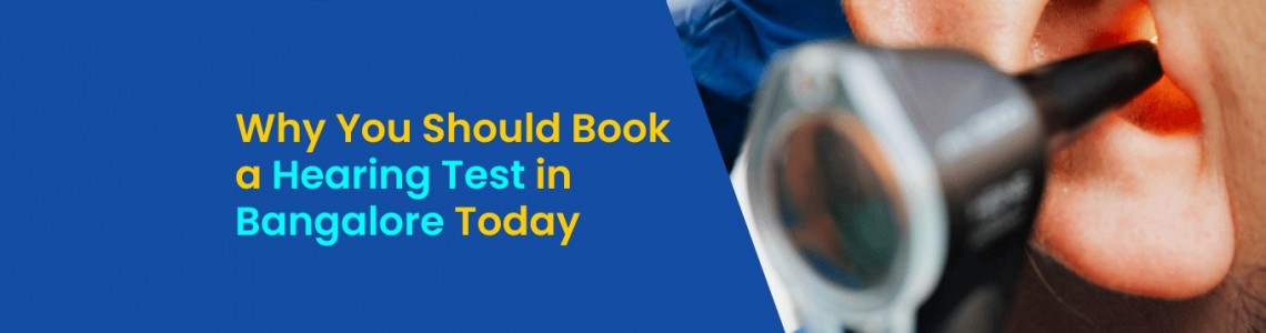 Why You Should Book a Hearing Test in Bangalore Today?