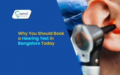 Why You Should Book a Hearing Test in Bangalore Today?