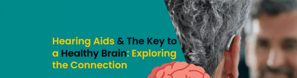 Hearing Aids & The Key to a Healthy Brain: Exploring the Connection