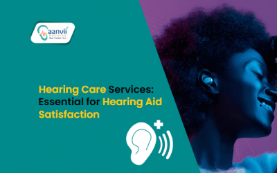 Hearing Care Services: Essential for Hearing Aid Satisfaction
