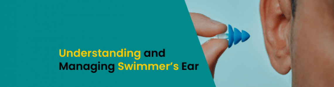 Understanding and Managing Swimmer’s Ear