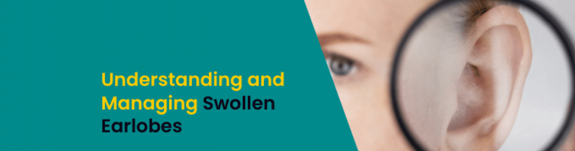 Understanding and Managing Swollen Earlobes