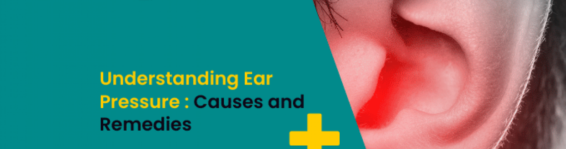 Understanding Ear Pressure: Causes and Remedies