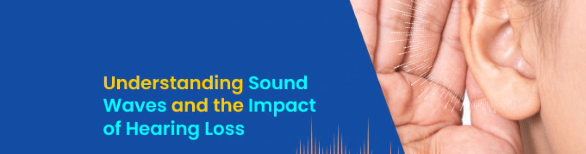 Understanding Sound Waves and the Impact of Hearing Loss