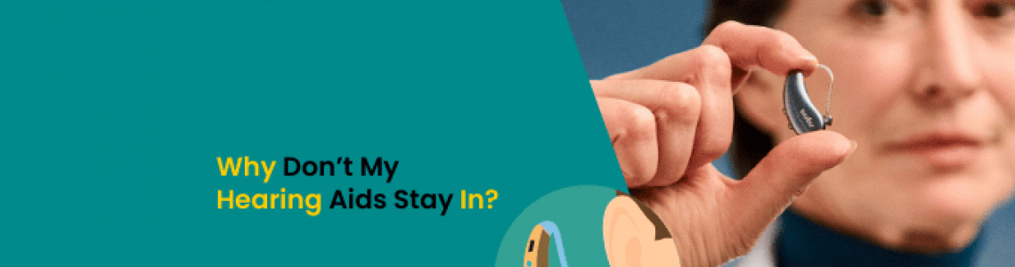 Why Don’t My Hearing Aids Stay In?