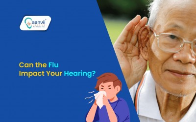 Can the Flu Impact Your Hearing? | Aanvii Hearing