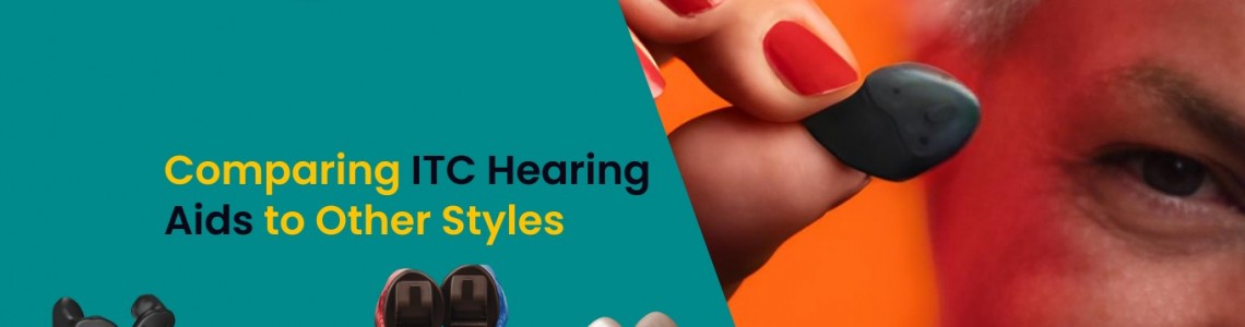 Comparing ITC Hearing Aids to Other Styles