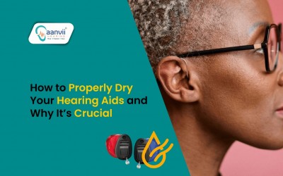 How to Properly Dry Your Hearing Aids and Why It’s Crucial? | Aanvii Hearing