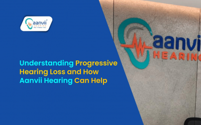 Understanding Progressive Hearing Loss and How Aanvii Hearing Can Help
