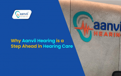 Why Aanvii Hearing is a Step Ahead in Hearing Care?