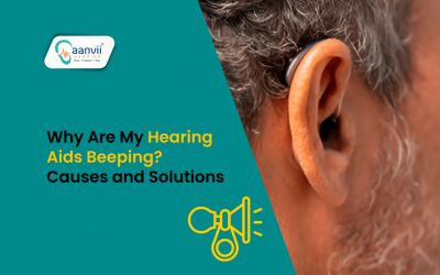 Why Are My Hearing Aids Beeping? Causes and Solutions | Aanvii Hearing