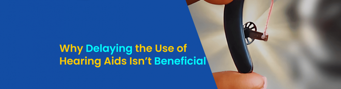 Why Delaying the Use of Hearing Aids Isn’t Beneficial | Aanvii Hearing