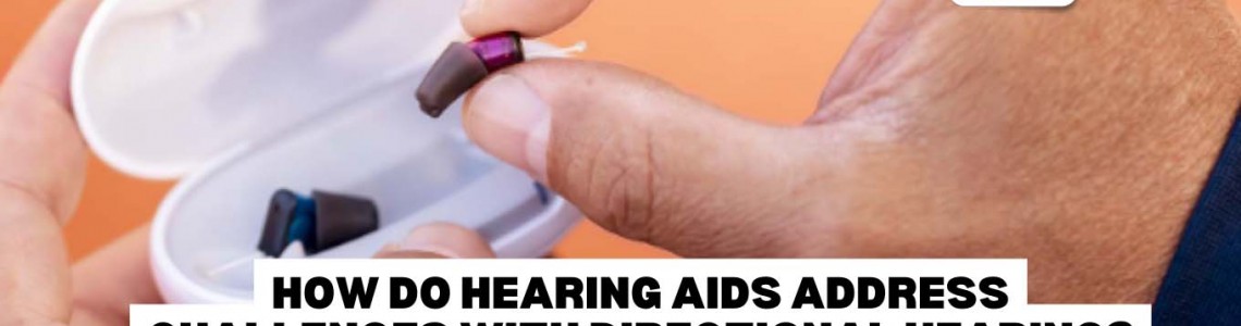 How Do Hearing Aids Address Challenges With Directional Hearing?