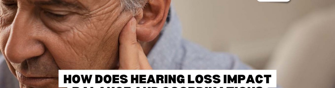 How Does Hearing Loss Impact Balance And Coordination?