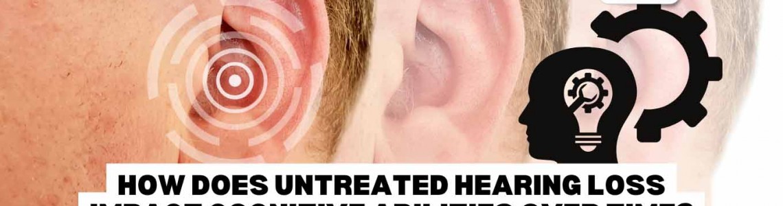 How Does Untreated Hearing Loss Impact Cognitive Abilities Over Time?