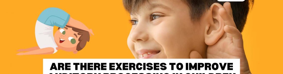 Are There Exercises to Improve Auditory Processing in Children with Hearing Difficulties?