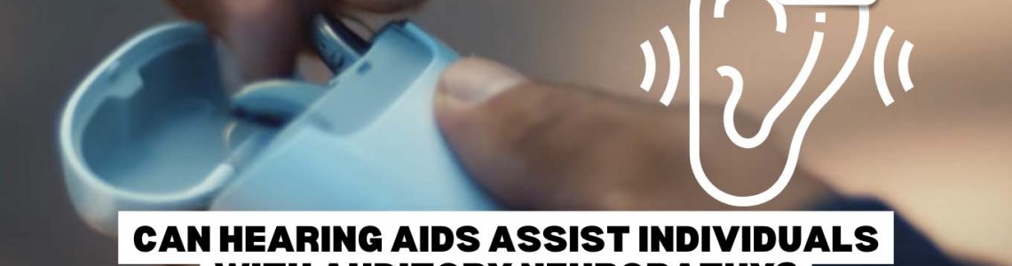 Can Hearing Aids Assist Individuals With Auditory Neuropathy?