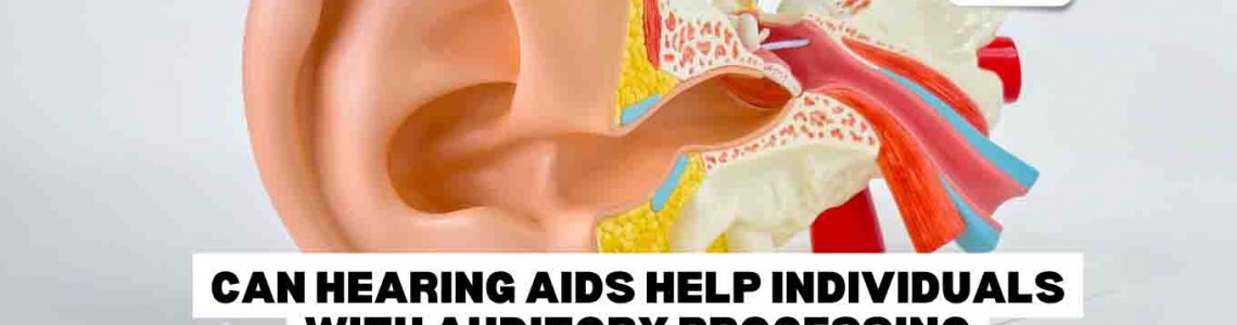 Can Hearing Aids Help Individuals with Auditory Processing Disorders?
