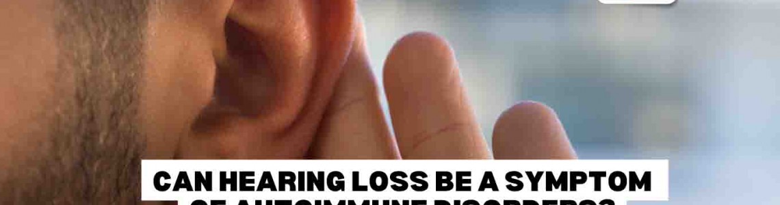 Can Hearing Loss be a Symptom of Autoimmune Disorders?