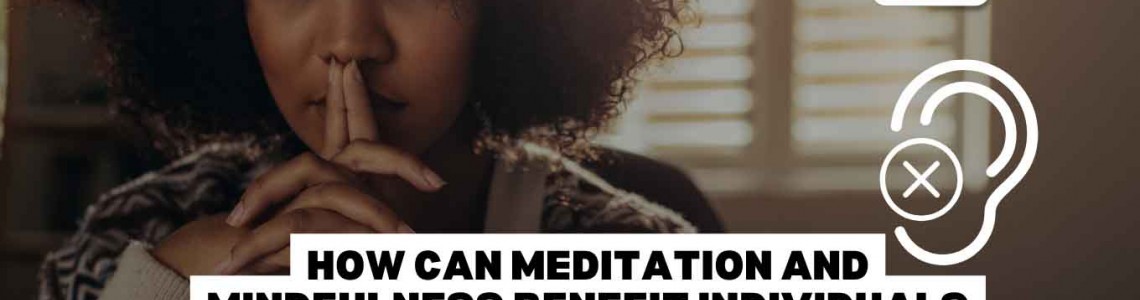 How Can Meditation and Mindfulness Benefit Individuals With Hearing Loss?