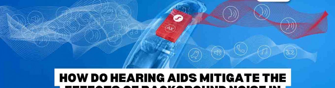 How Do Hearing Aids Mitigate The Effects of Background Noise in Crowded Places?