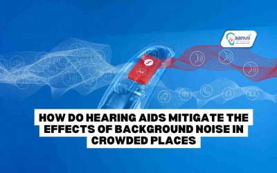How Do Hearing Aids Mitigate The Effects of Background Noise in Crowded Places?