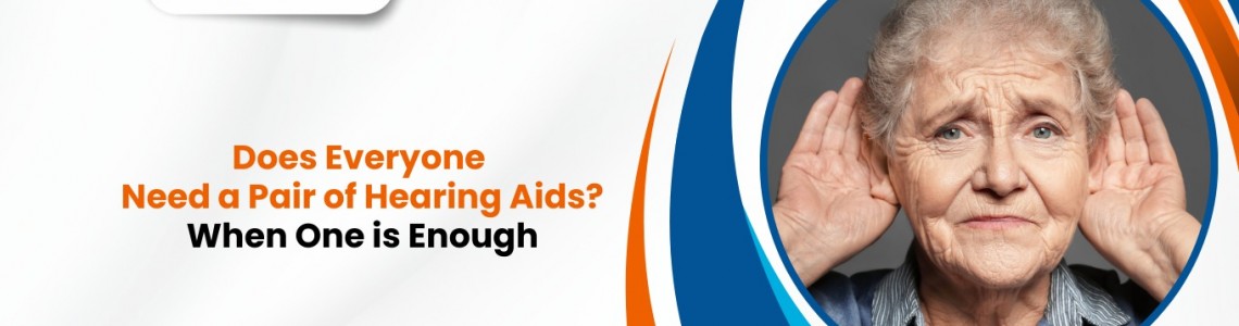 Does Everyone Need a Pair of Hearing Aids? When One is Enough