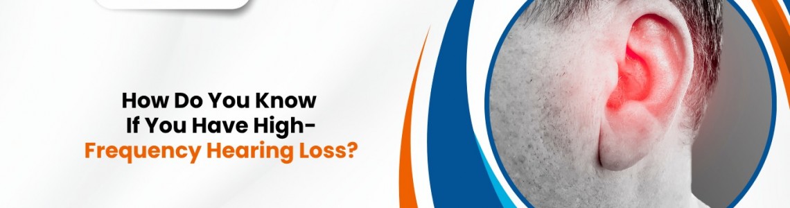 How Do You Know If You Have High-Frequency Hearing Loss?