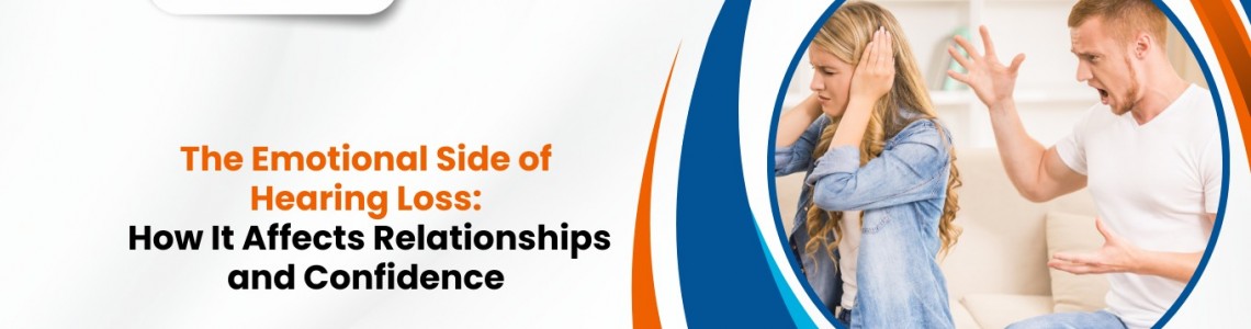 The Emotional Side of Hearing Loss: How It Affects Relationships and Confidence
