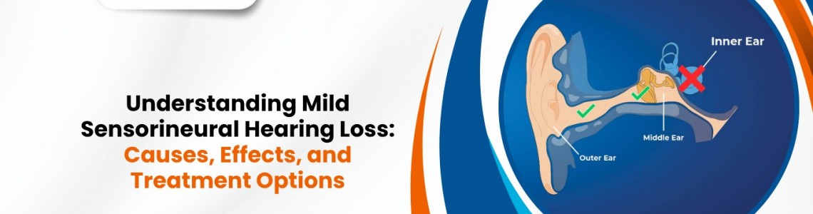 Understanding Mild Sensorineural Hearing Loss: Causes, Effects, and Treatment Options