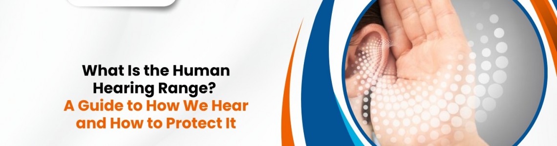 What Is the Human Hearing Range? A Guide to How We Hear and How to Protect It